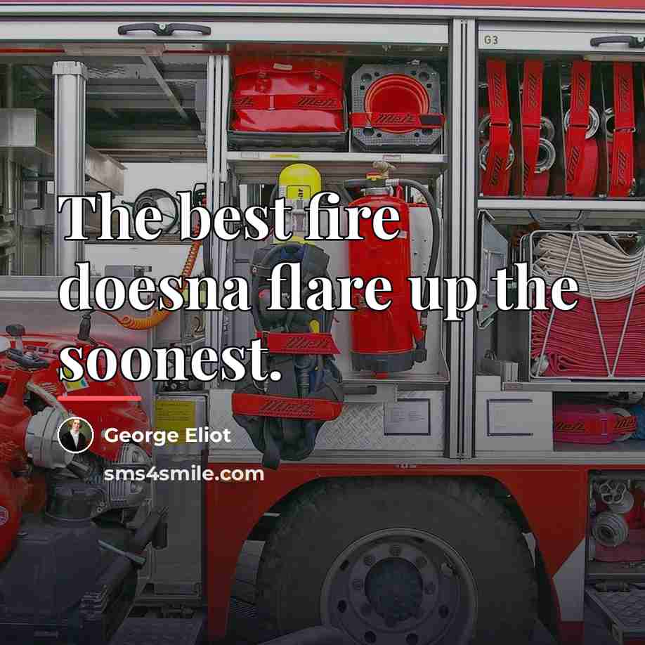 “The best fire doesna flare up the soonest.…” quote by George Eliot