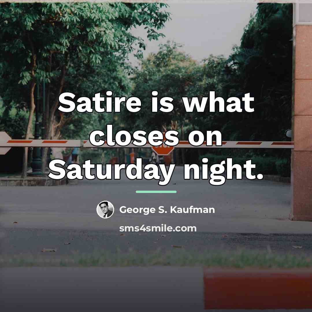 “Satire is what closes on Saturday night.…” quote by George S. Kaufman