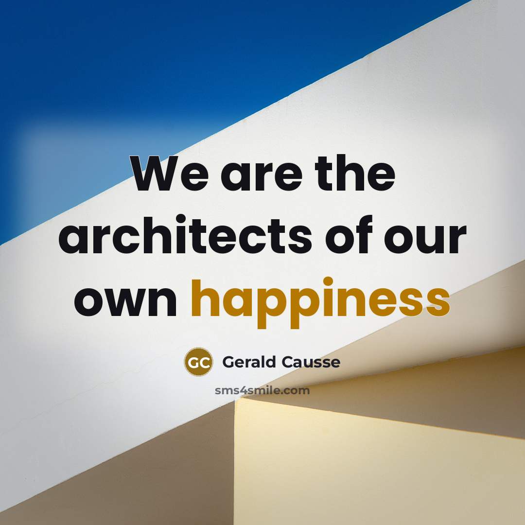 “We are the architects of our own happiness…” quote by Gerald Causse