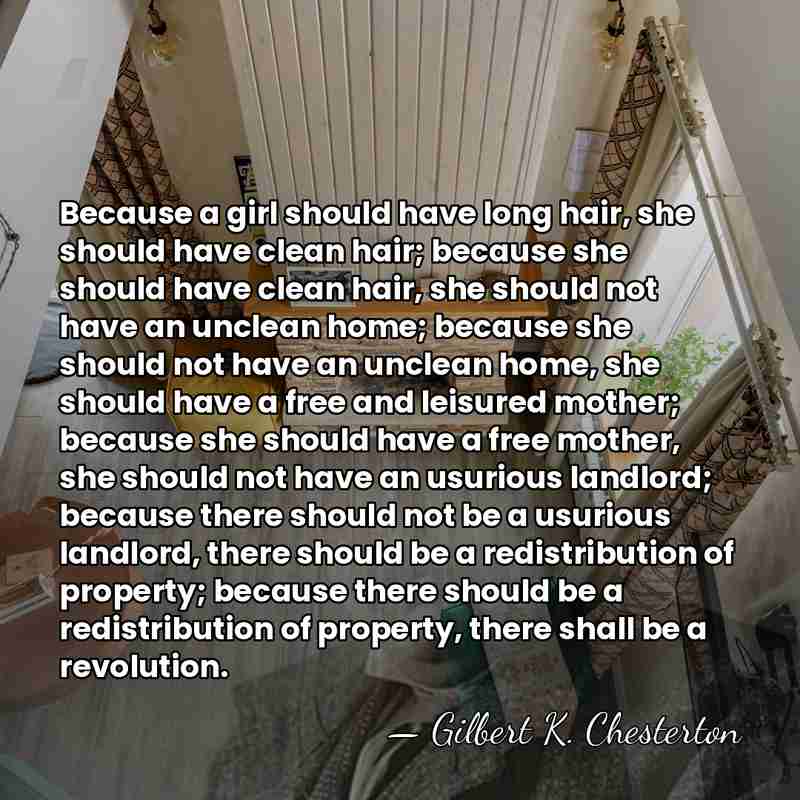 Because a girl should have long hair, she should have clean hair;&hellip; - Gilbert K. Chesterton