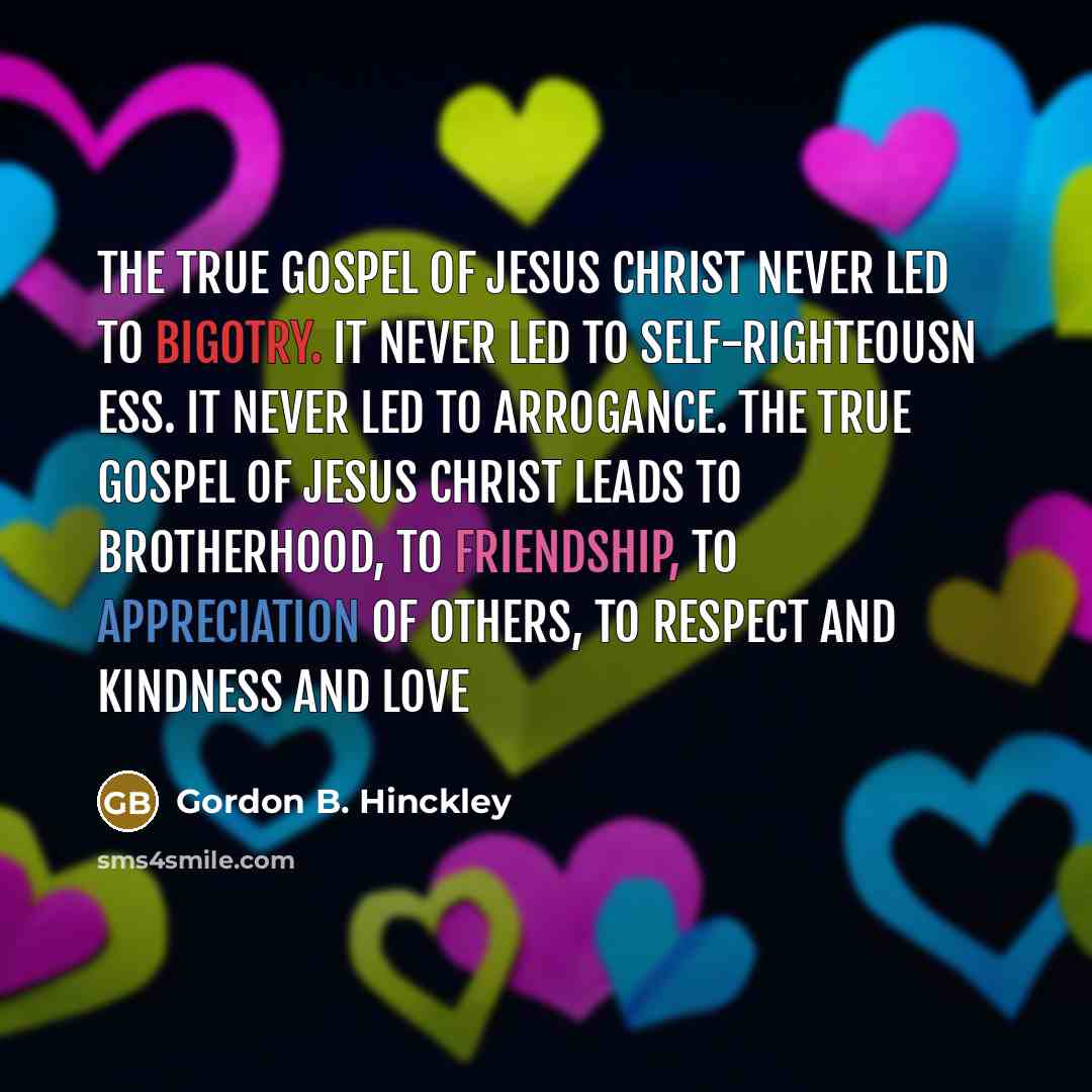 “The true gospel of Jesus Christ never led to bigotry.…” quote by Gordon B. Hinckley