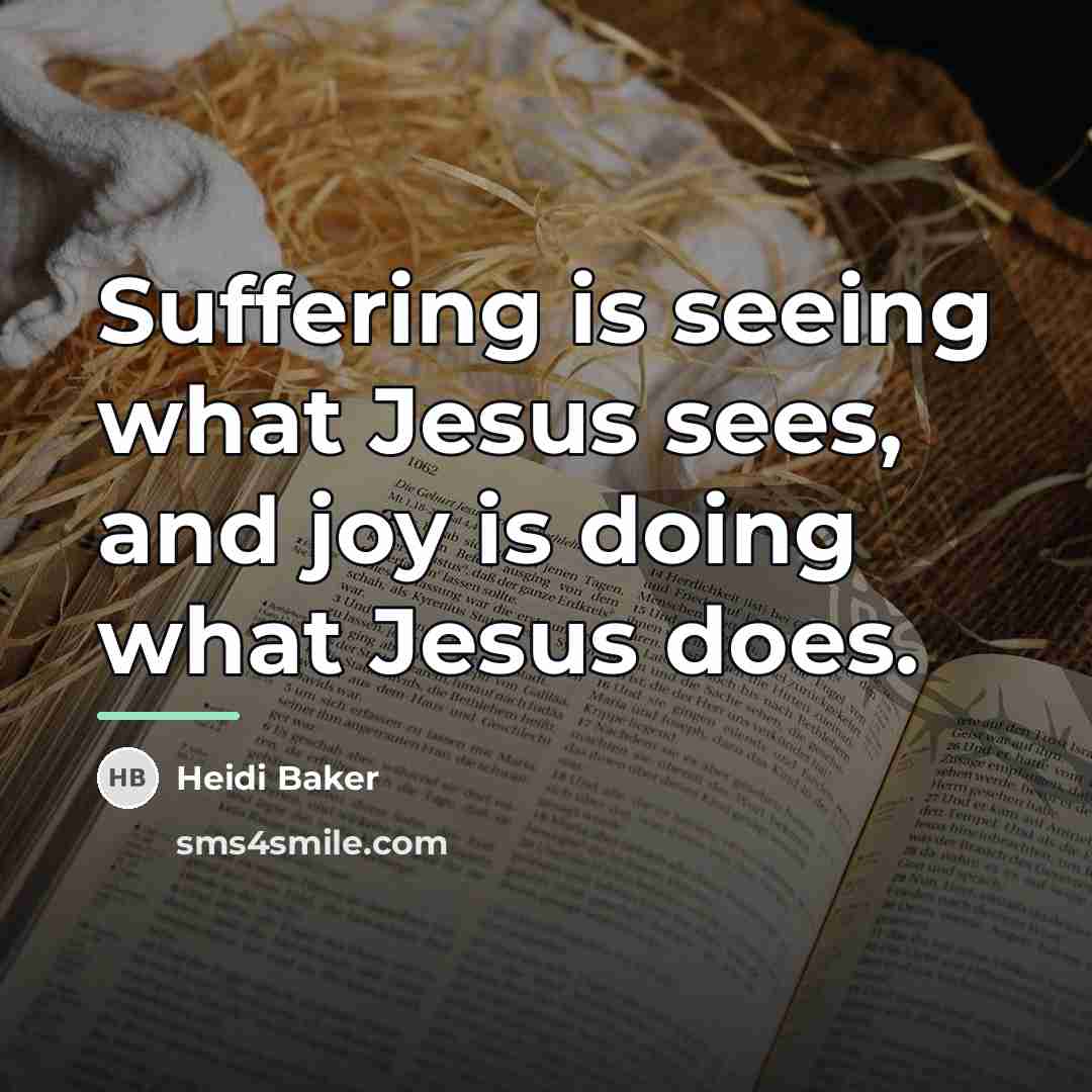 “Suffering is seeing what Jesus sees, and joy is doing…” quote by Heidi Baker
