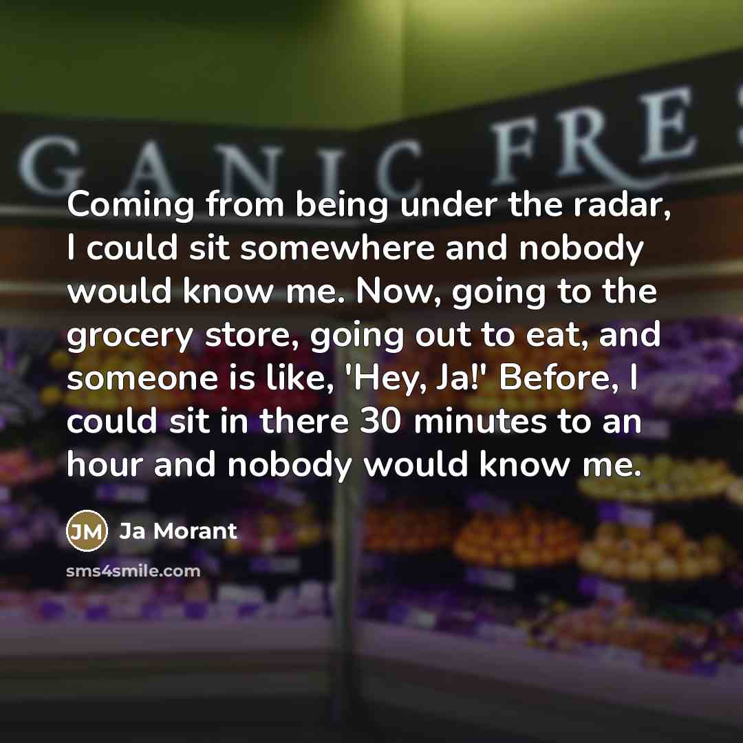 “Coming from being under the radar, I could sit somewhere…” quote by Ja Morant