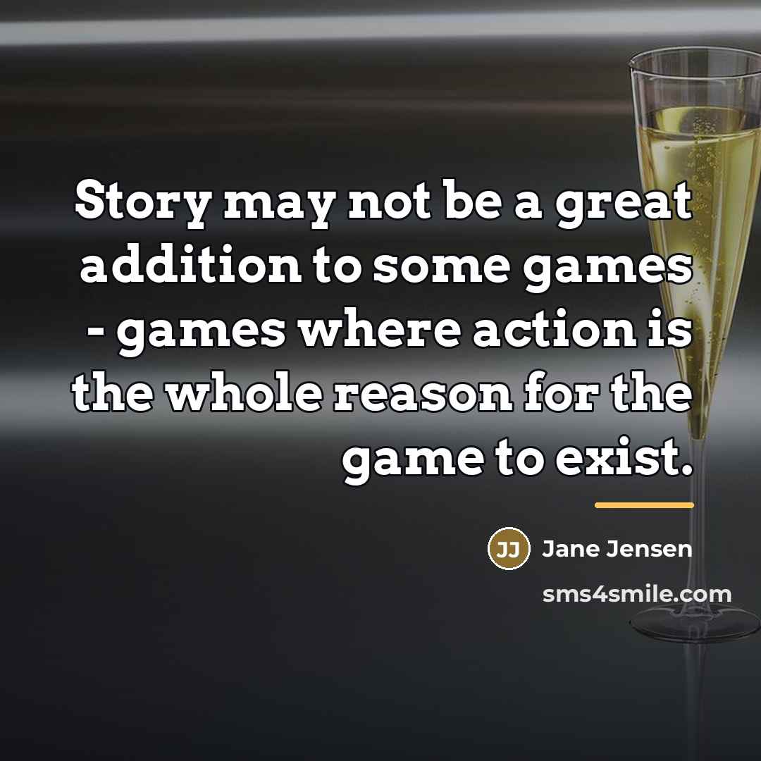 “Story may not be a great addition to some games…” quote by Jane Jensen