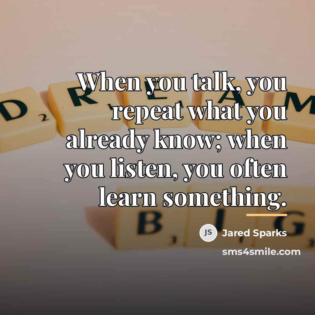 “When you talk, you repeat what you already know; when…” quote by Jared Sparks