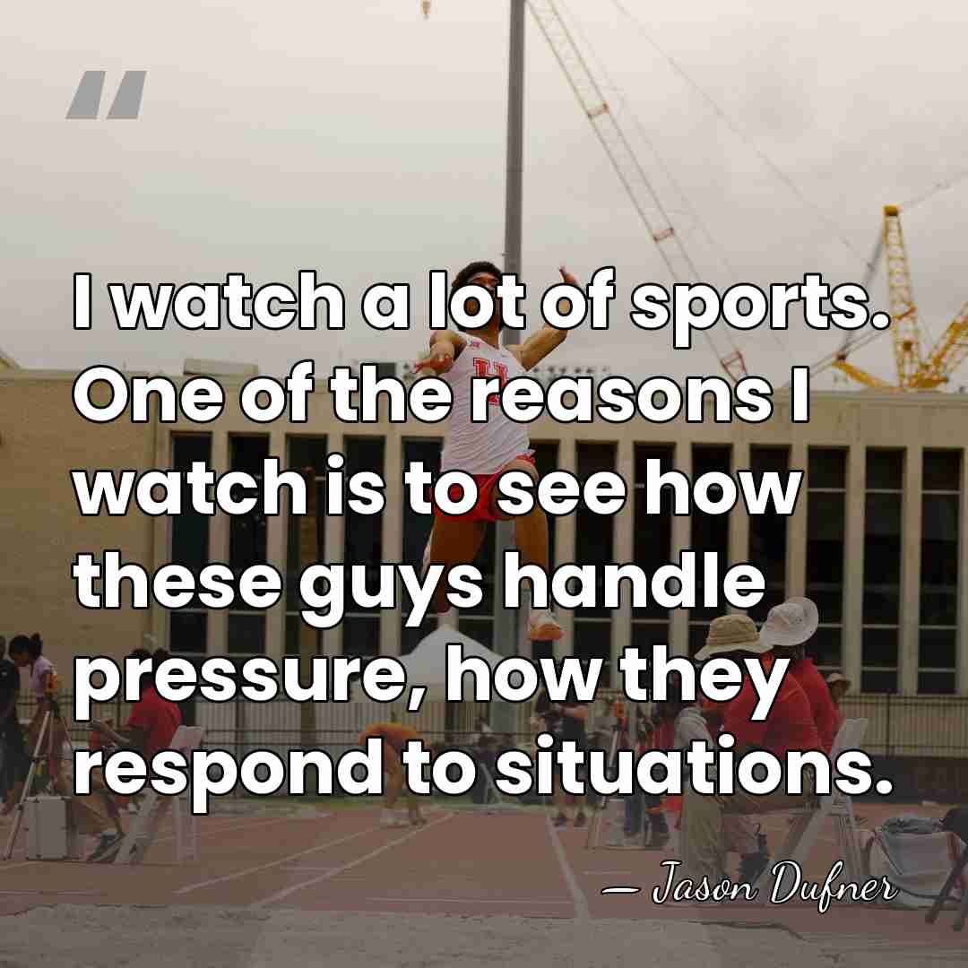 I watch a lot of sports. One of the reasons I watch&hellip; - Jason Dufner