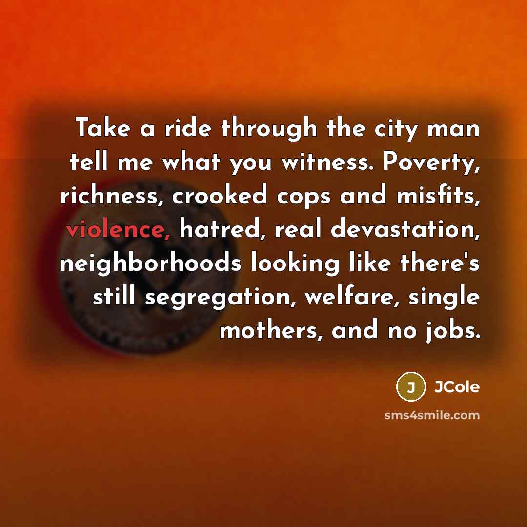 “Take a ride through the city man tell me what…” quote by JCole