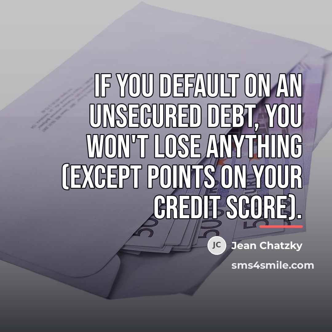 “If you default on an unsecured debt, you won't lose…” quote by Jean Chatzky