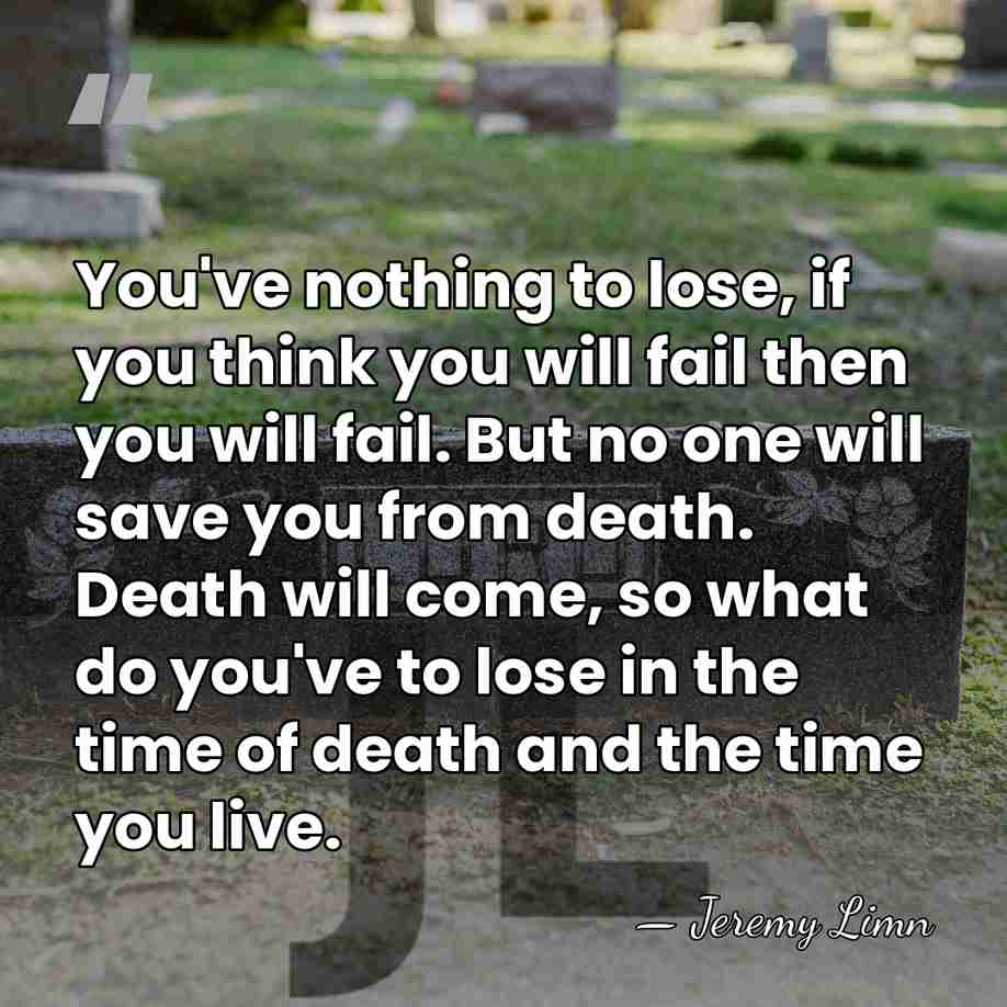 You've nothing to lose, if you think you will fail then you&hellip; - Jeremy Limn