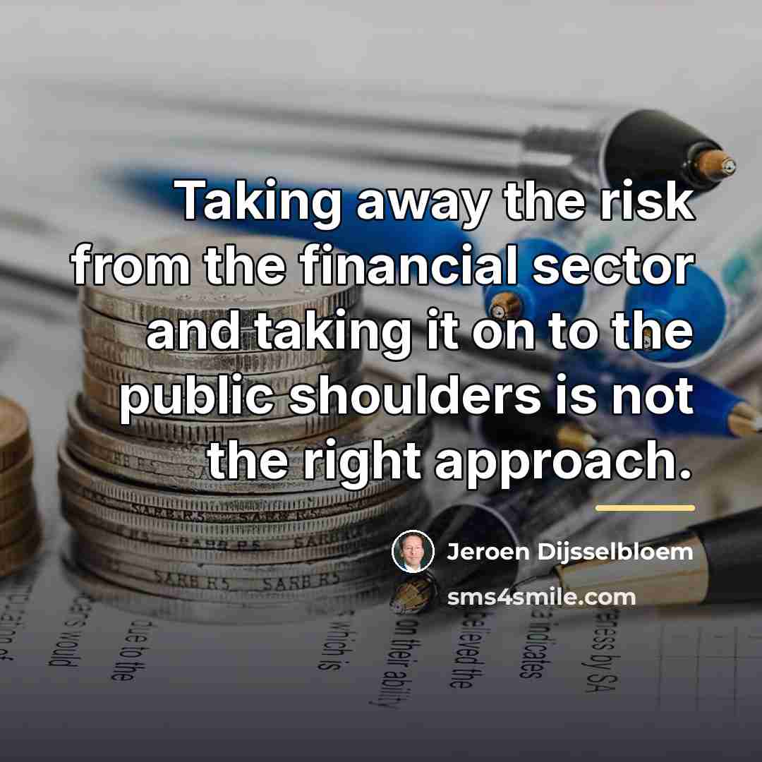 “Taking away the risk from the financial sector and taking…” quote by Jeroen Dijsselbloem