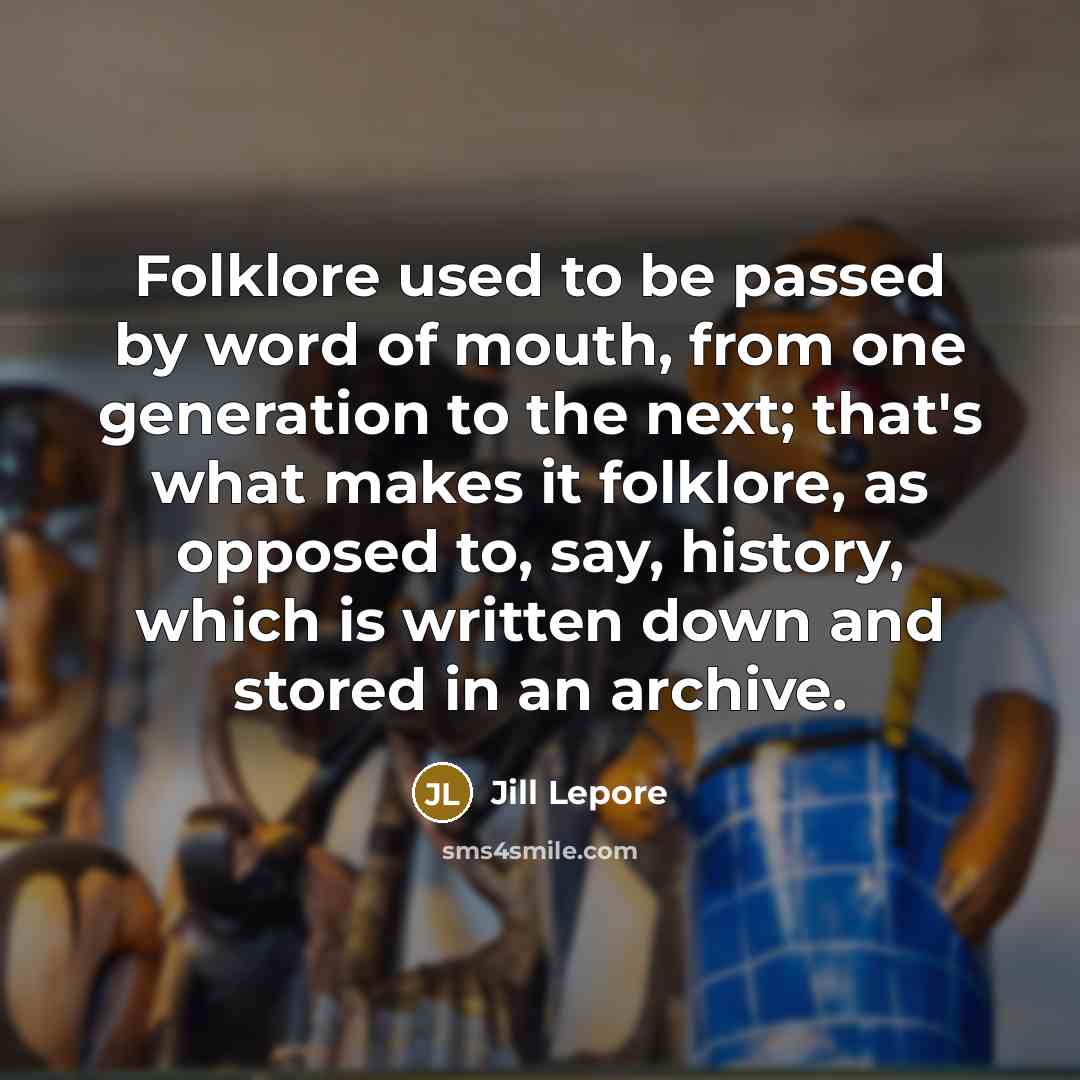 “Folklore used to be passed by word of mouth, from…” quote by Jill Lepore