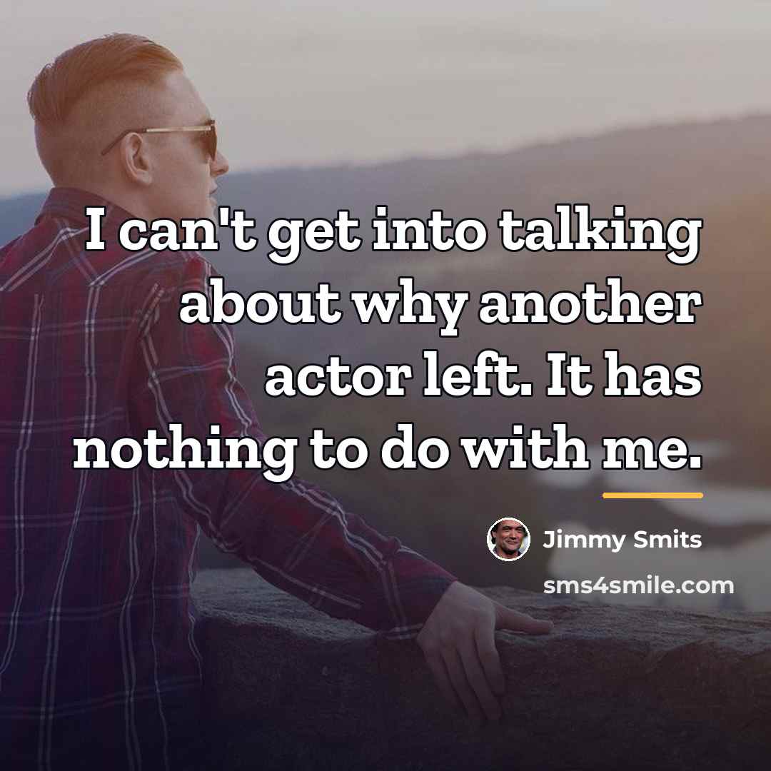 “I can't get into talking about why another actor left.…” quote by Jimmy Smits