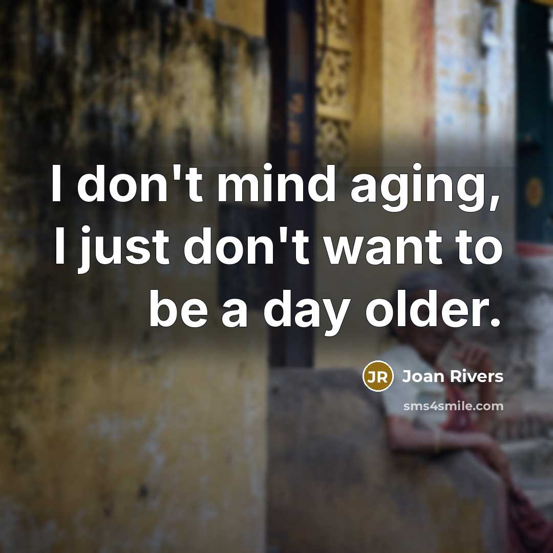 “I don't mind aging, I just don't want to be…” quote by Joan Rivers