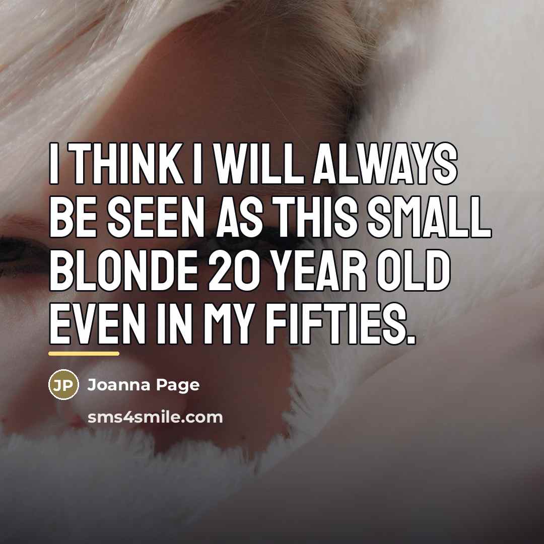 “I think I will always be seen as this small…” quote by Joanna Page