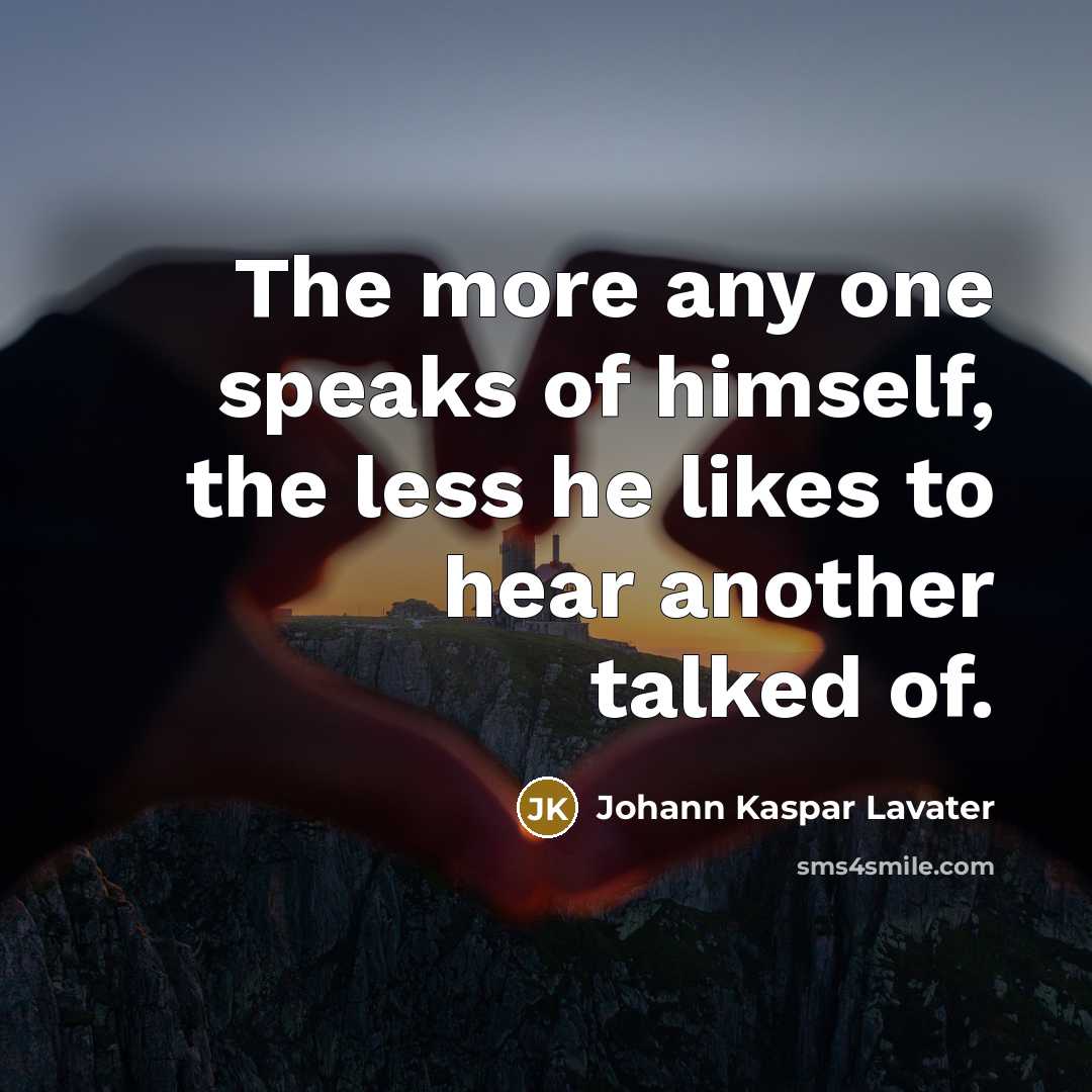 “The more any one speaks of himself, the less he…” quote by Johann Kaspar Lavater