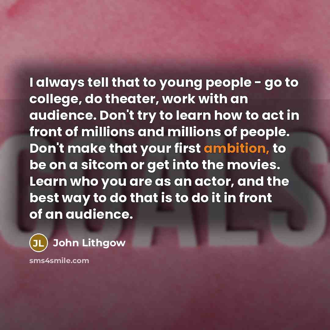“I always tell that to young people - go to…” quote by John Lithgow
