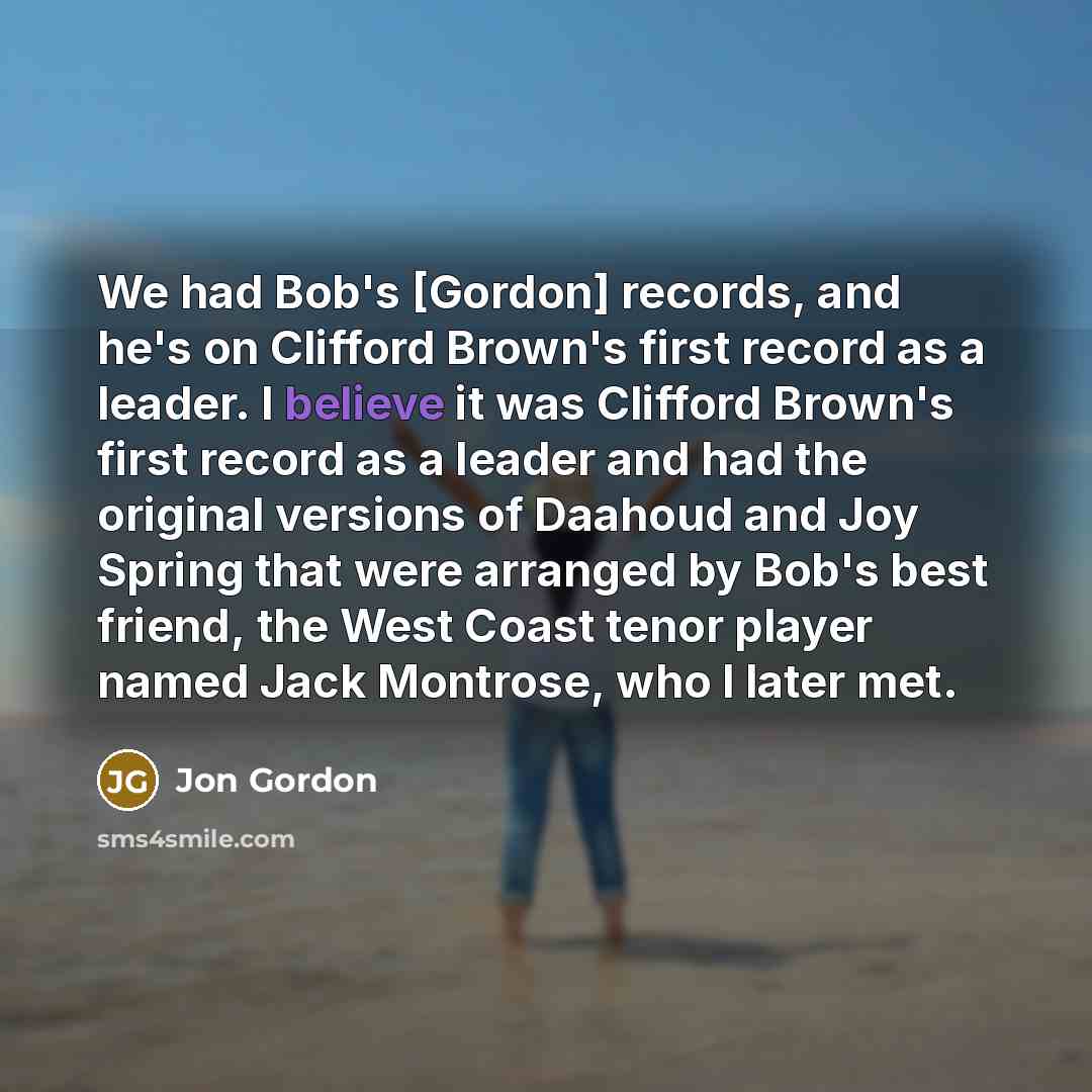 “We had Bob's [Gordon] records, and he's on Clifford Brown's…” quote by Jon Gordon