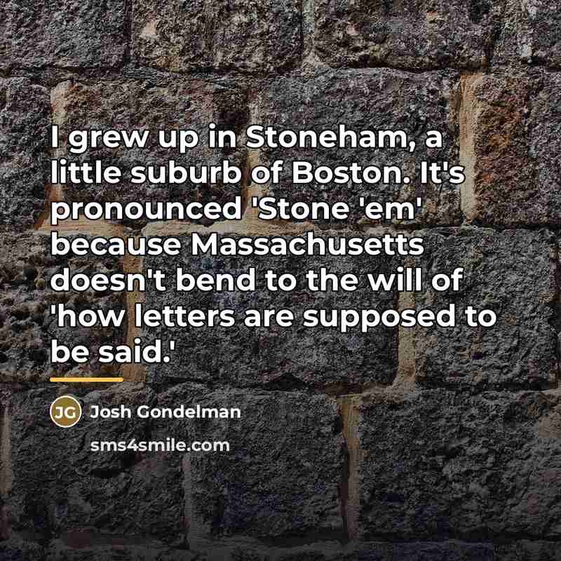 “I grew up in Stoneham, a little suburb of Boston.…” quote by Josh Gondelman