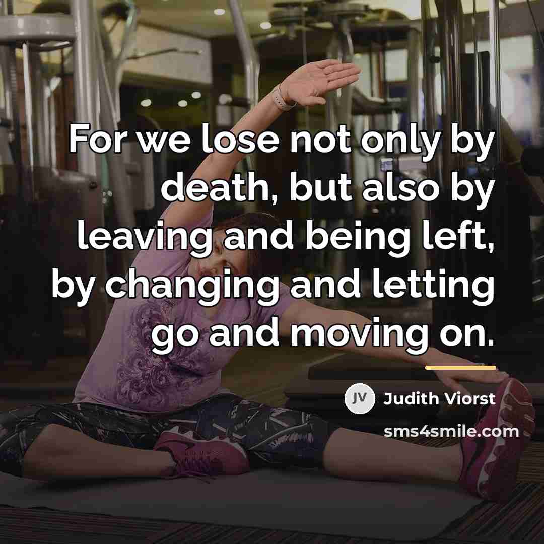 “For we lose not only by death, but also by…” quote by Judith Viorst