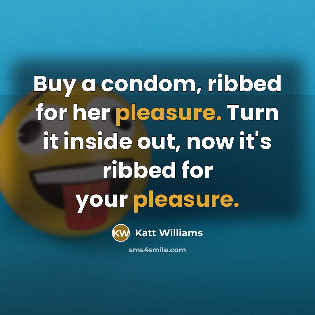 “Buy a condom, ribbed for her pleasure. Turn it inside…” quote by Katt Williams
