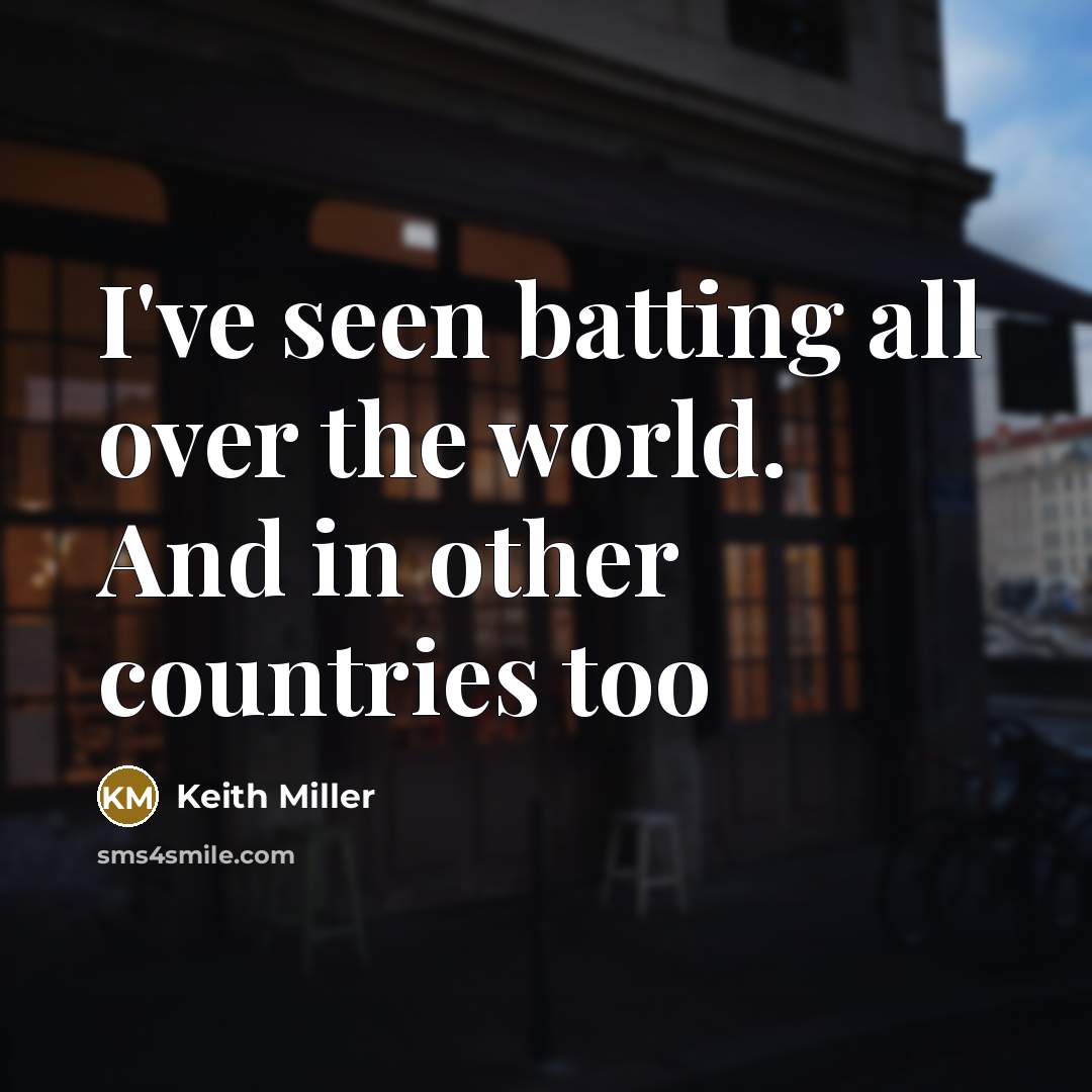 “I've seen batting all over the world. And in other…” quote by Keith Miller