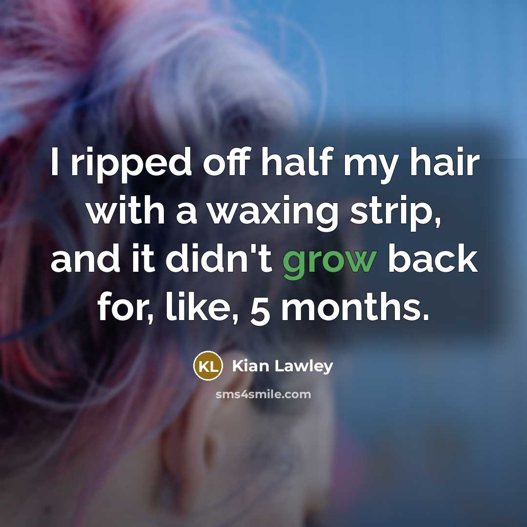 “I ripped off half my hair with a waxing strip,…” quote by Kian Lawley