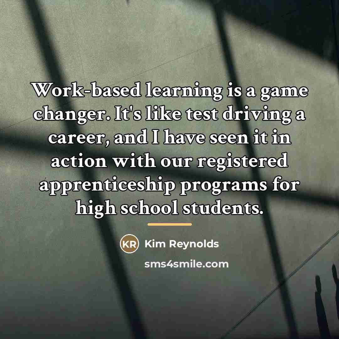 “Work-based learning is a game changer. It's like test driving…” quote by Kim Reynolds