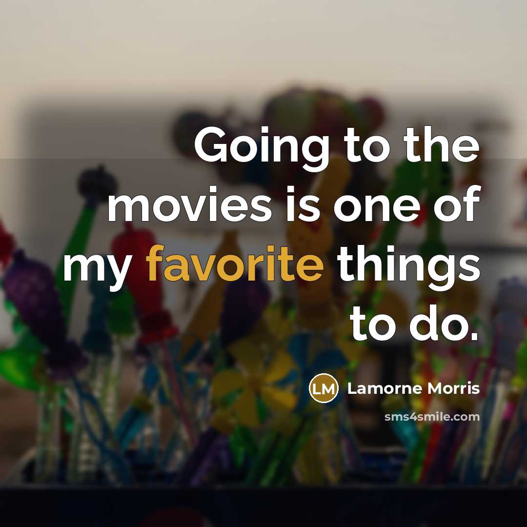 “Going to the movies is one of my favorite things…” quote by Lamorne Morris
