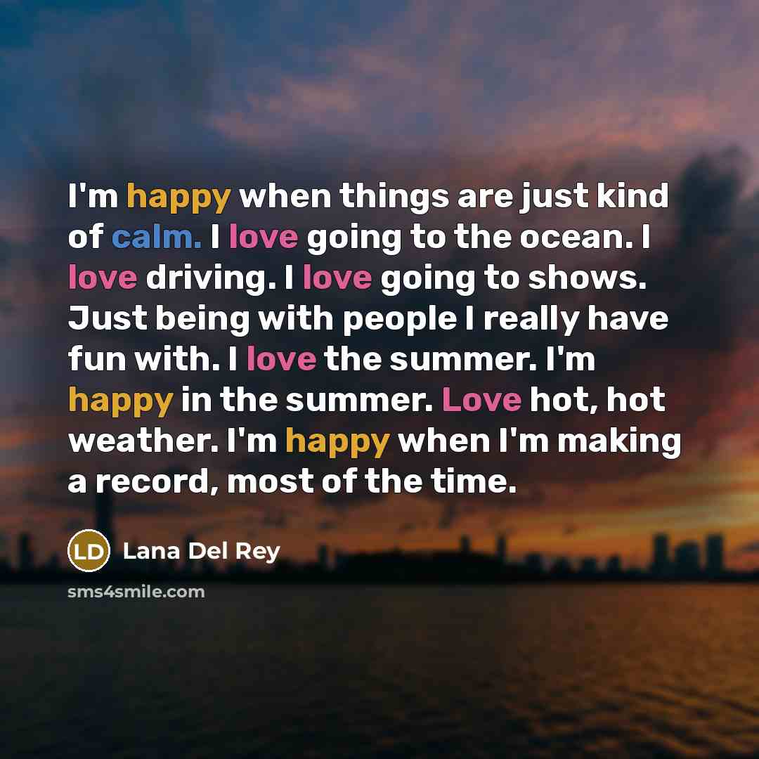 “I'm happy when things are just kind of calm. I…” quote by Lana Del Rey