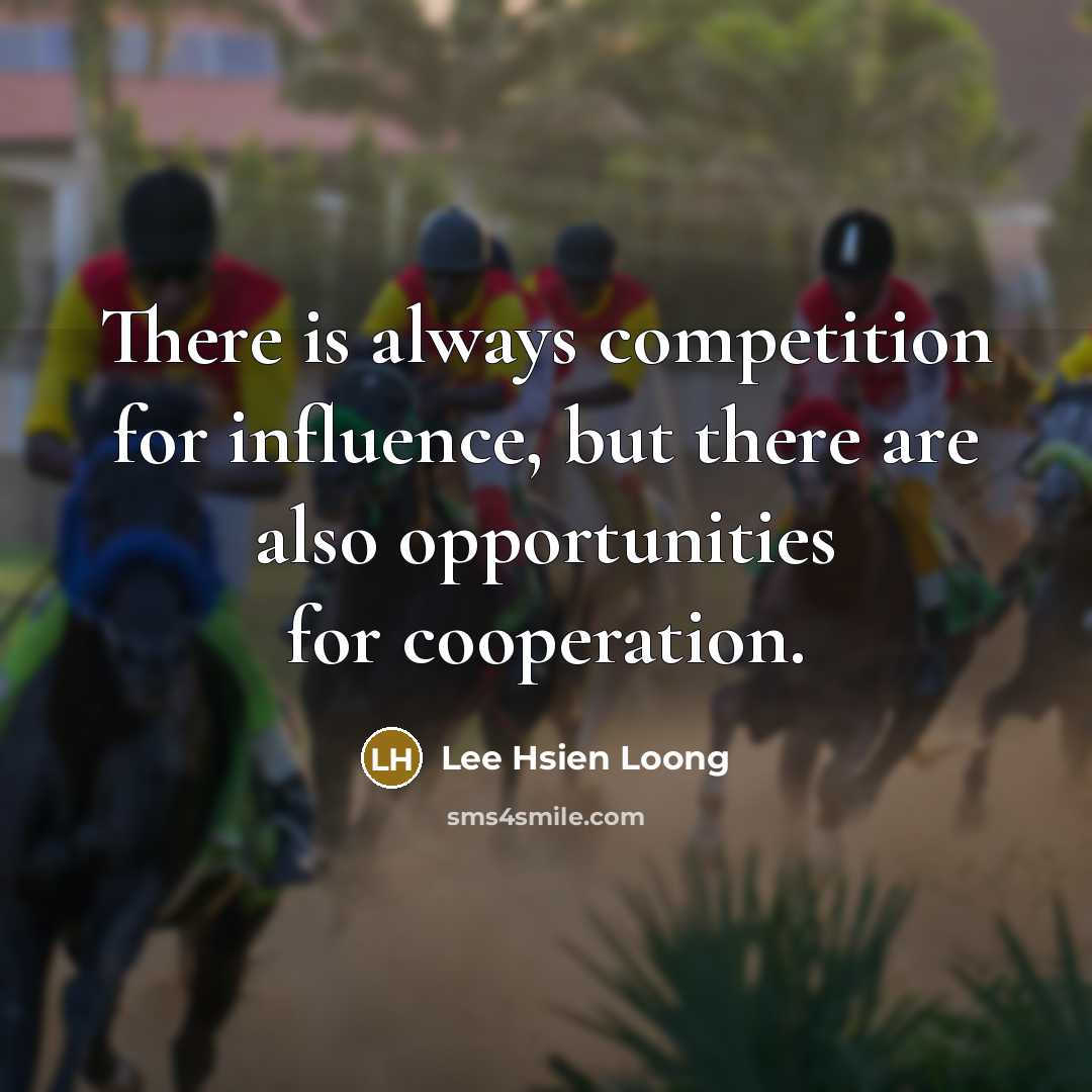 “There is always competition for influence, but there are also…” quote by Lee Hsien Loong