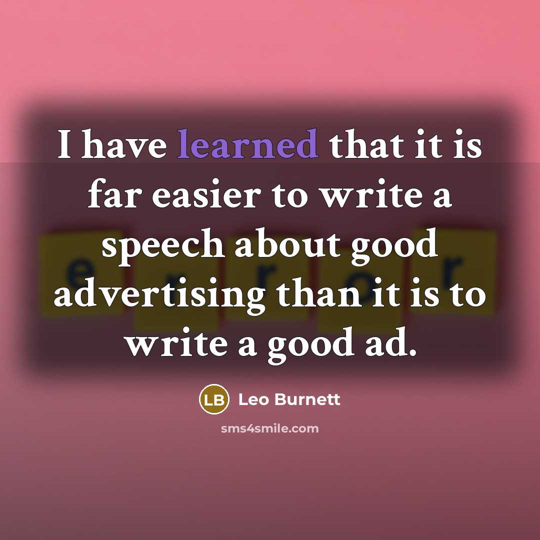 “I have learned that it is far easier to write…” quote by Leo Burnett