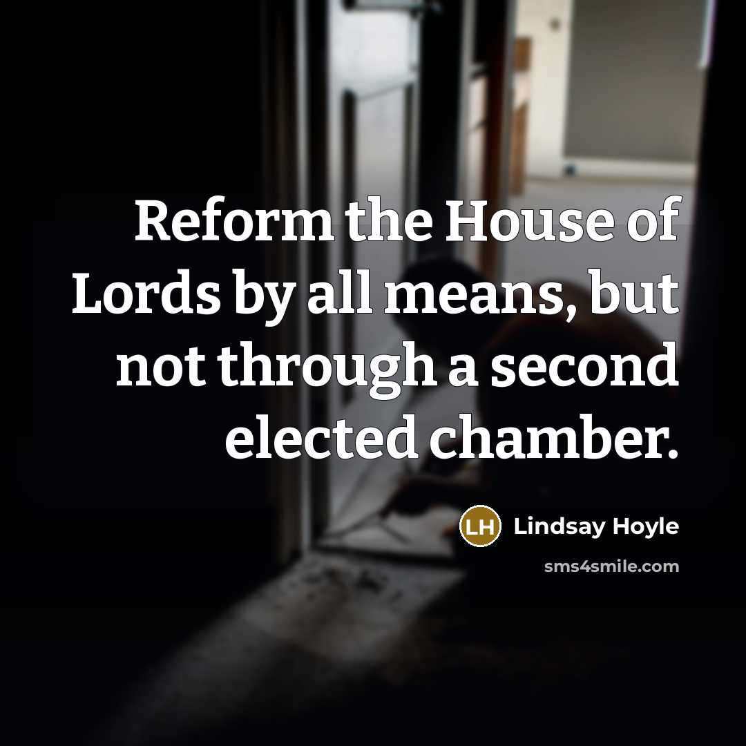 “Reform the House of Lords by all means, but not…” quote by Lindsay Hoyle
