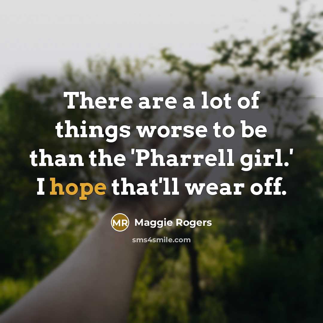 “There are a lot of things worse to be than…” quote by Maggie Rogers