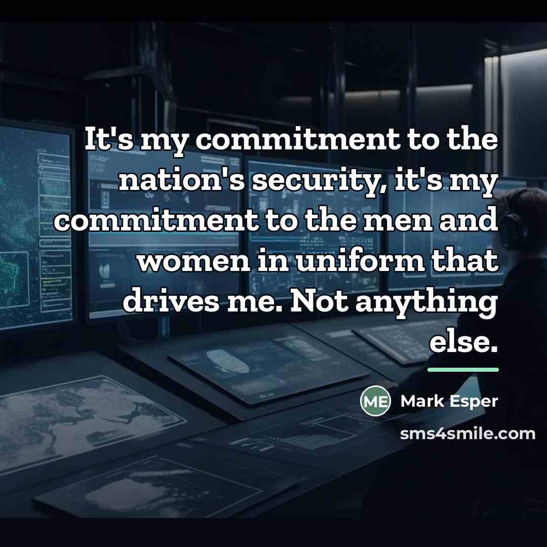 “It's my commitment to the nation's security, it's my commitment…” quote by Mark Esper