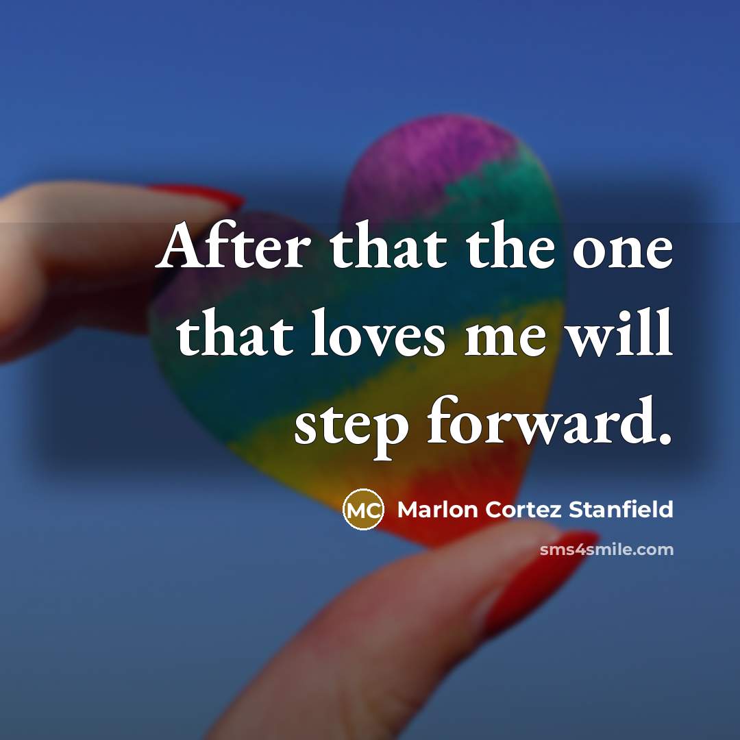 “After that the one that loves me will step forward.…” quote by Marlon Cortez Stanfield