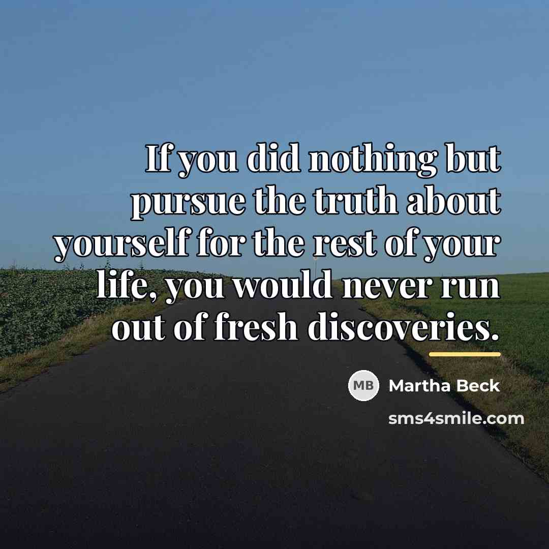 “If you did nothing but pursue the truth about yourself…” quote by Martha Beck