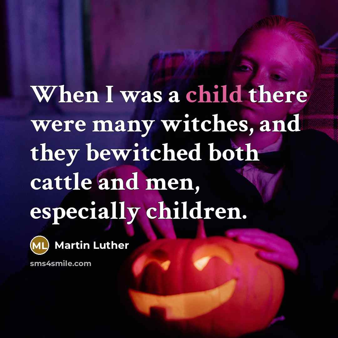 “When I was a child there were many witches, and…” quote by Martin Luther