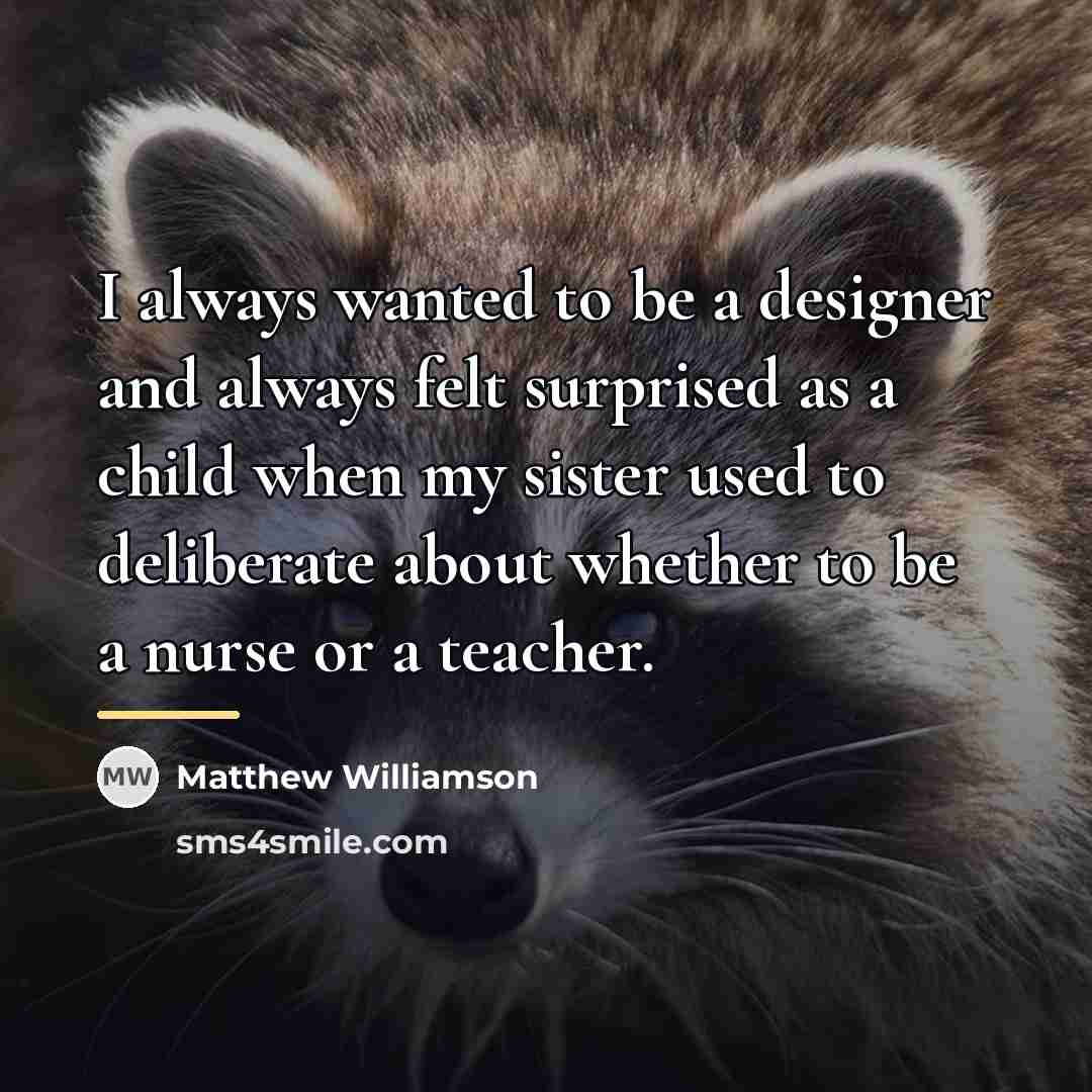 “I always wanted to be a designer and always felt…” quote by Matthew Williamson