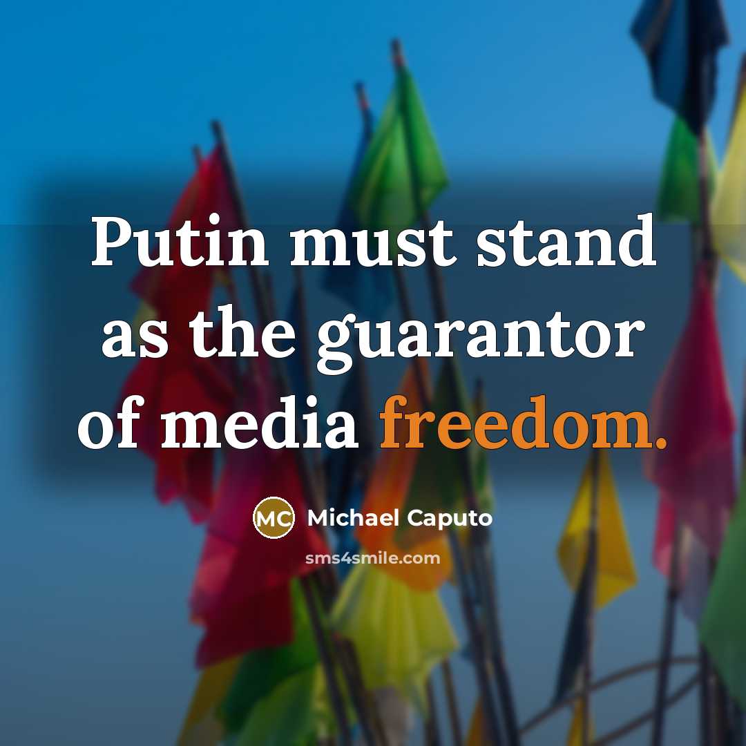 “Putin must stand as the guarantor of media freedom.…” quote by Michael Caputo