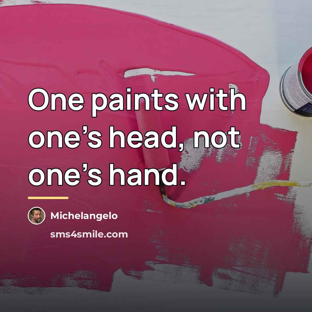 “One paints with one's head, not one's hand.…” quote by Michelangelo