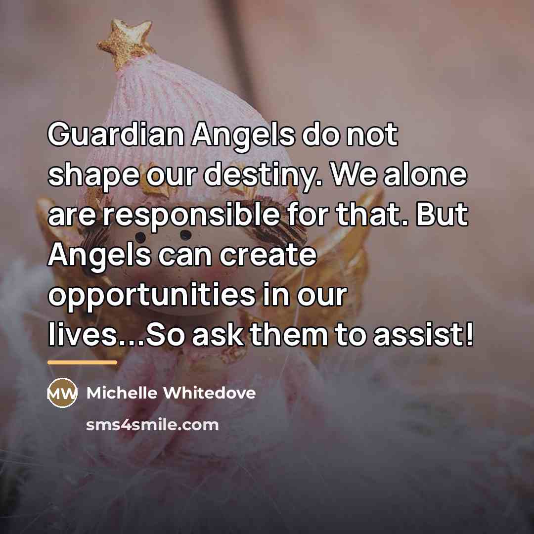 “Guardian Angels do not shape our destiny. We alone are…” quote by Michelle Whitedove