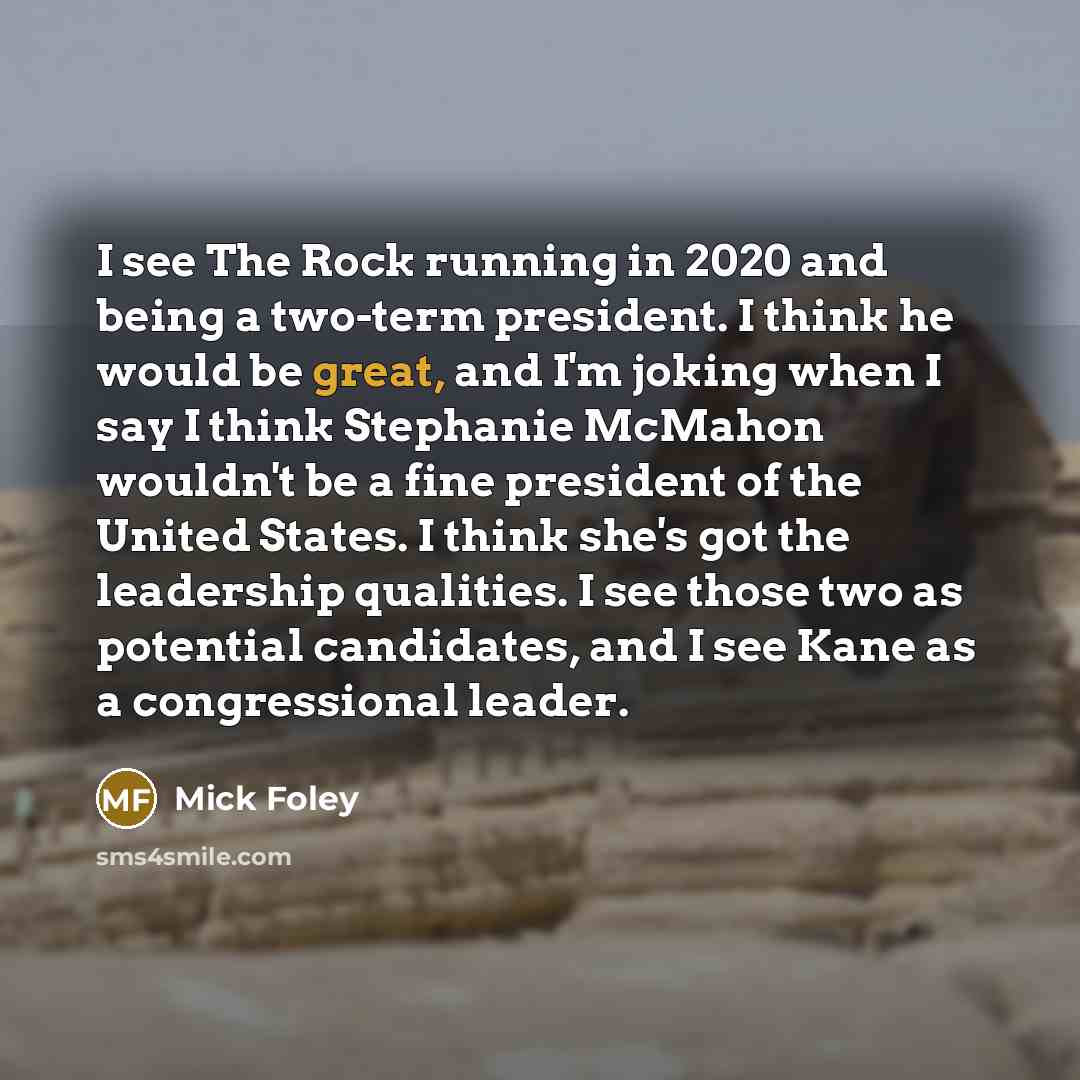 “I see The Rock running in 2020 and being a…” quote by Mick Foley