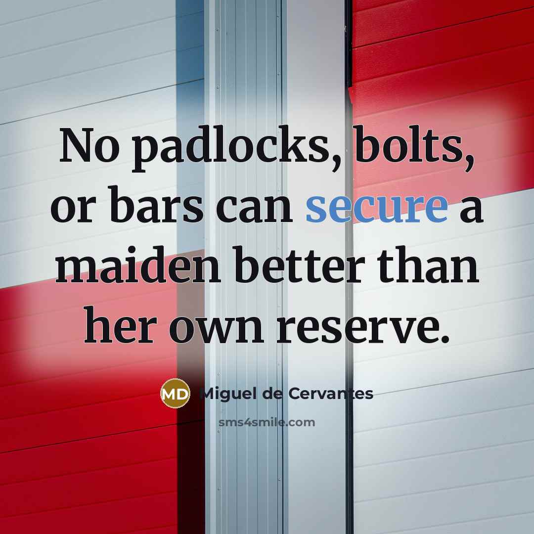 “No padlocks, bolts, or bars can secure a maiden better…” quote by Miguel de Cervantes