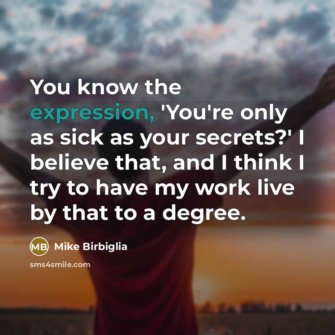 “You know the expression, 'You're only as sick as your…” quote by Mike Birbiglia