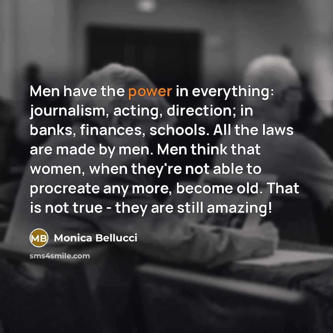 “Men have the power in everything: journalism, acting, direction; in…” quote by Monica Bellucci