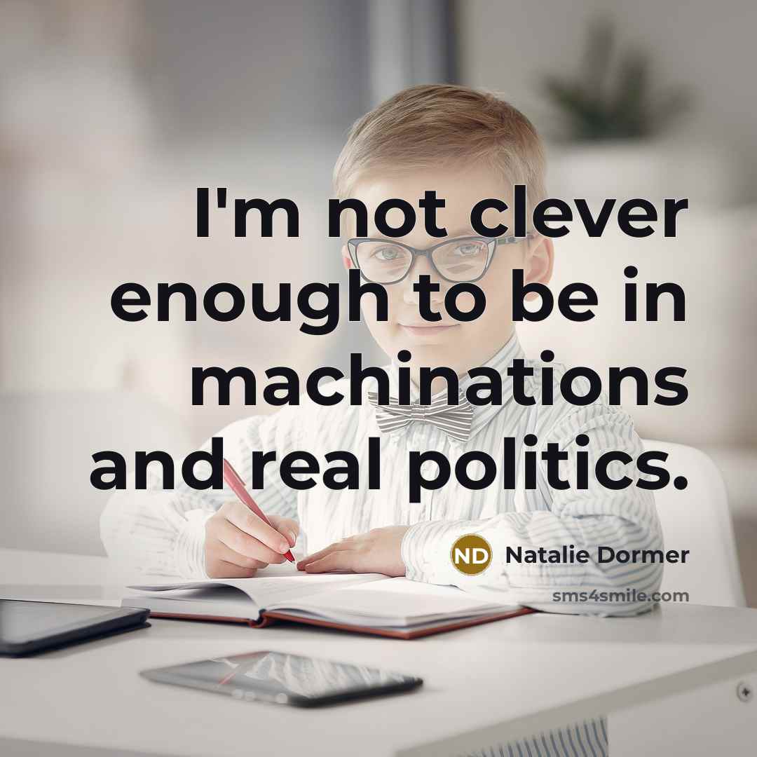 “I'm not clever enough to be in machinations and real…” quote by Natalie Dormer