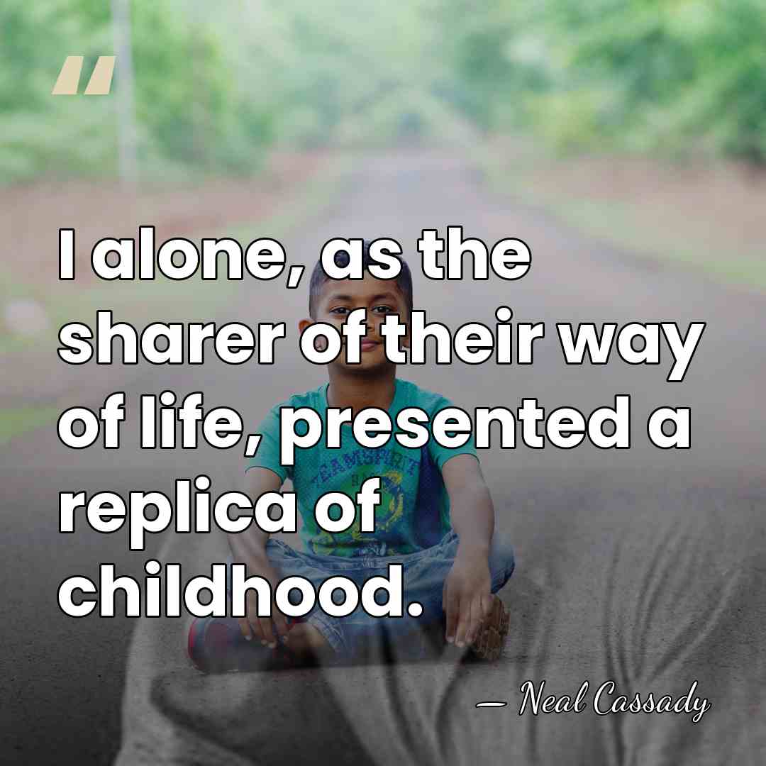 I alone, as the sharer of their way of life, presented a&hellip; - Neal Cassady