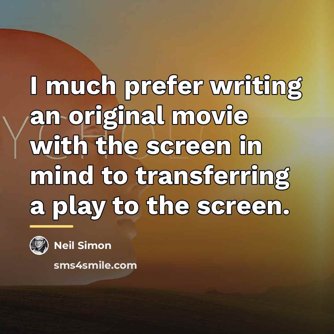 “I much prefer writing an original movie with the screen…” quote by Neil Simon