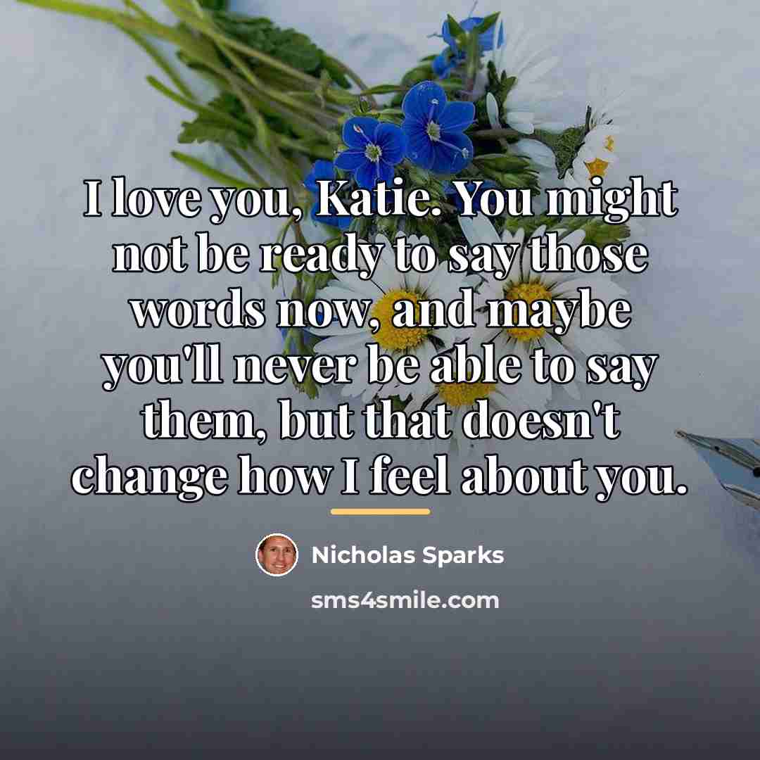 “I love you, Katie. You might not be ready to…” quote by Nicholas Sparks