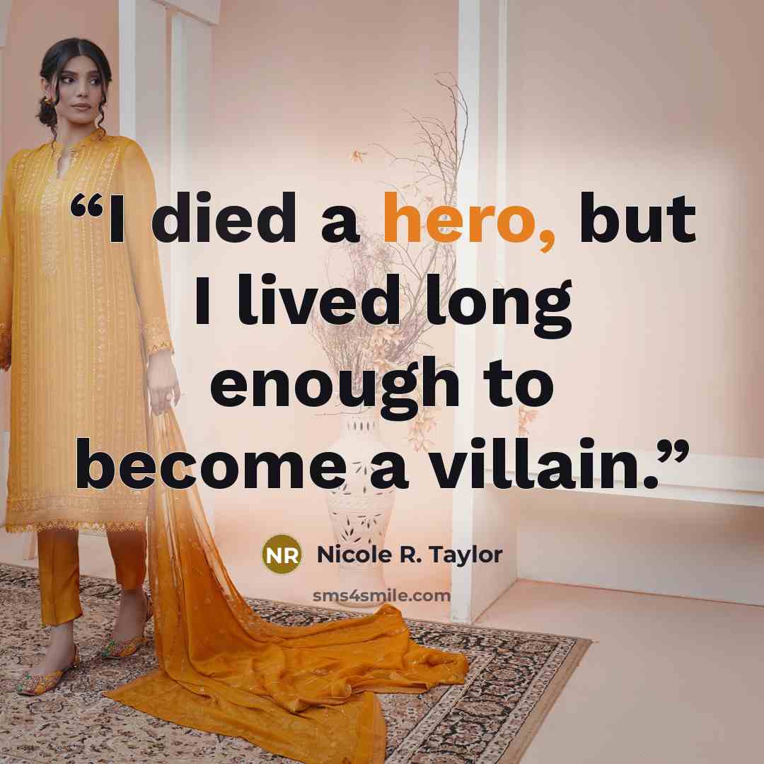 “I died a hero, but I lived long enough to become a villain.” quote by Nicole R. Taylor
